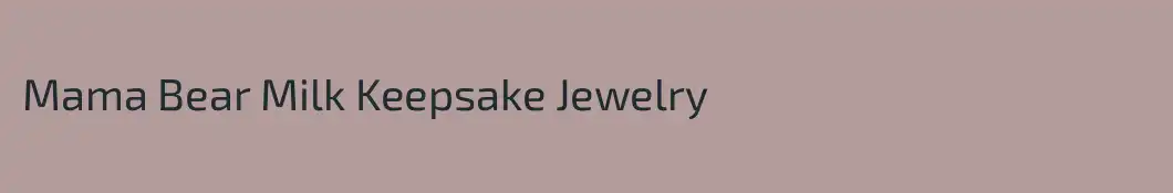 Mama Bear Milk Keepsake Jewelry